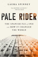 Pale Rider: The Spanish Flu of 1918 and How it Changed the World