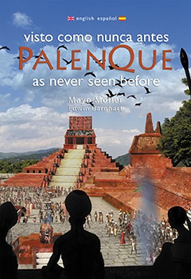 Palenque as Never Seen Before: Visto Como Nunca Antes - Meoller, Mayo, and Barnhart, Edwin Lawrence