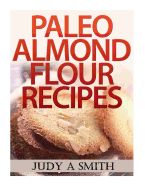 Paleo Almond Flour Recipes - Smith, Judy A