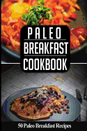 Paleo Breakfast Cookbook: 50 Paleo Breakfast Recipes You'll Love