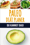 Paleo Di?t Planer: Ein wchentlicher Paleo Meal Planer, um schnell Gewicht zu verlieren und das neue Du zu werden - 90 Tage Paleo Mahlzeitplaner - Verfolge und plane deine Mahlzeiten (12 Wochen Mahlzeitplaner)