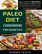 Paleo Diet Cookbook For Diabetics: Delicious Recipes For A Healthy Weight Loss (Includes Alphabetic Index, Nutrition Facts And Step-By-Step Instructions)