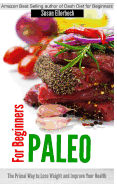 Paleo for Beginners: The Primal Way to Lose Weight and Improve Your Health