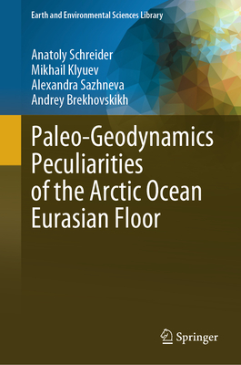 Paleo-Geodynamics Peculiarities of the Arctic Ocean Eurasian Floor - Schreider, Anatoly, and Klyuev, Mikhail, and Sazhneva, Alexandra