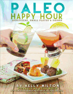 Paleo Happy Hour: Appetizers, Small Plates & Drinks