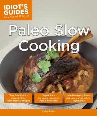 Paleo Slow Cooking: Helpful Hints for Saving Time with Your Slow Cooker - Pearl, Molly