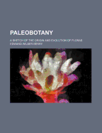 Paleobotany: A Sketch of the Origin and Evolution of Floras