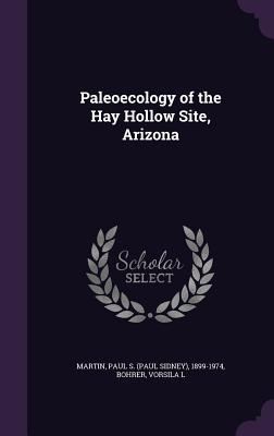 Paleoecology of the Hay Hollow Site, Arizona - Martin, Paul S 1899-1974, and Bohrer, Vorsila L