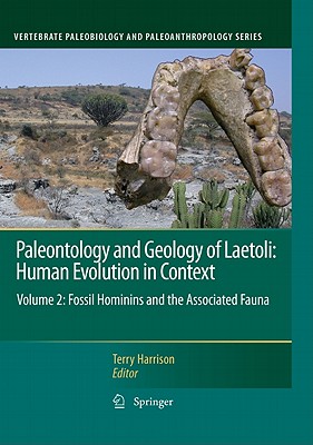 Paleontology and Geology of Laetoli: Human Evolution in Context, Volume 2: Fossil Hominins and the Associated Fauna - Harrison, Terry (Editor)