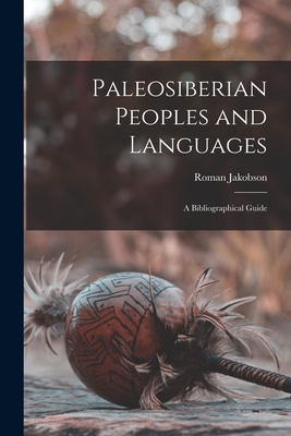 Paleosiberian Peoples and Languages; a Bibliographical Guide - Jakobson, Roman 1896-