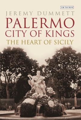 Palermo, City of Kings: The Heart of Sicily - Dummett, Jeremy