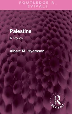 Palestine: A Policy - Hyamson, Albert M
