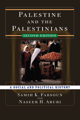 Palestine and the Palestinians: A Social and Political History - Farsoun, Samih K., and Aruri, Naseer