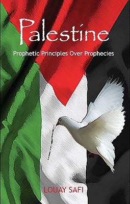 Palestine: Prophetic Principles Over Prophecies - Safi, Louay