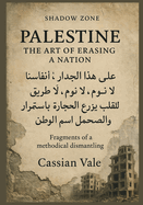 Palestine: The Art of Erasing a Nation: Fragments of a methodical dismantling