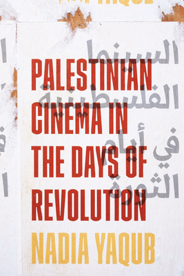 Palestinian Cinema in the Days of Revolution - Yaqub, Nadia