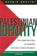 Palestinian Identity: The Construction of Modern National Consciousness - Khalidi, Rahhid, and Khalidi, Rashid