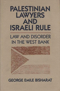 Palestinian Lawyers and Israeli Rule: Law and Disorder in the West Bank