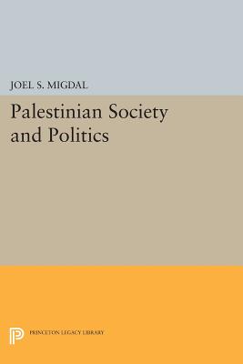 Palestinian Society and Politics - Migdal, Joel S.