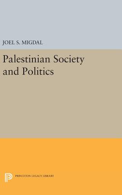 Palestinian Society and Politics - Migdal, Joel S.