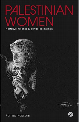 Palestinian Women: Narrative Histories and Gendered Memory - Kassem, Fatma