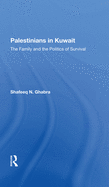 Palestinians In Kuwait: The Family And The Politics Of Survival