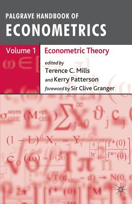 Palgrave Handbook of Econometrics Volume 1: Econometric Theory - Mills, Terence C (Editor), and Patterson, Kerry (Editor)