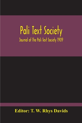 Pali Text Society; Journal Of The Pali Text Society 1909 - W Rhys Davids, T (Editor)