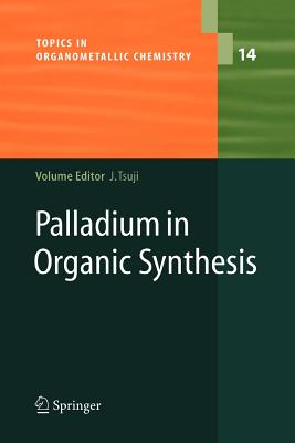 Palladium in Organic Synthesis - Tsuji, Jiro (Editor)