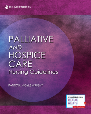 Palliative and Hospice Nursing Care Guidelines - Wright, Patricia Moyle, PhD, MBA, Msn, Crnp, CNE (Editor)
