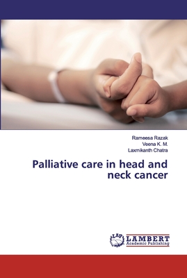 Palliative care in head and neck cancer - Razak, Rameesa, and K M, Veena, and Chatra, Laxmikanth