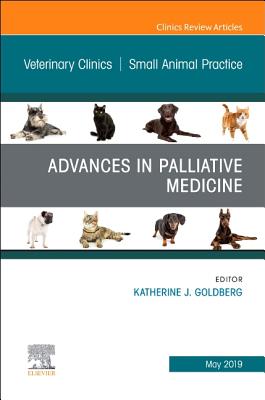 Palliative Medicine and Hospice Care, An Issue of Veterinary Clinics of North America: Small Animal Practice - Goldberg, Katherine J.