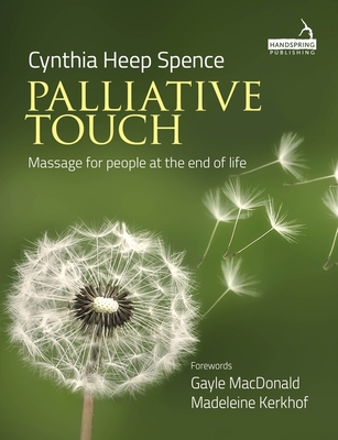 Palliative Touch: Massage for People at the End of Life - Spence, Cindy