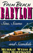 Palm Beach Babylon: Sins, Scams, and Scandals