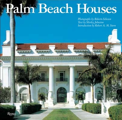 Palm Beach Houses - Johnston, Shirley, and Stern, Robert A M (Introduction by), and Schezen, Roberto (Photographer)