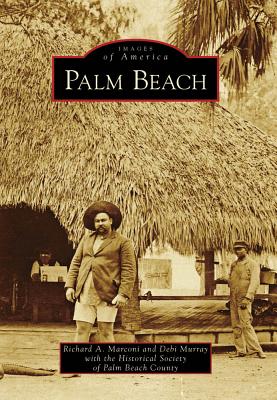 Palm Beach - Marconi, Richard A, and Murray, Debi, and Historical Society of Palm Beach County