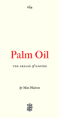 Palm Oil: The Grease of Empire Volume 4 - Haiven, Max