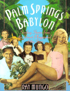 Palm Springs Babylon: Sizzling Stories from the Desert Playground of the Stars