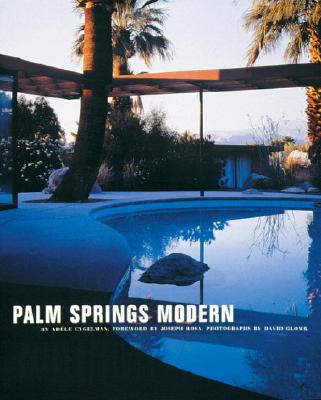 Palm Springs Modern: Houses in the California Desert - Cygelman, Adele (Text by), and Glomb, David (Photographer), and Rosa, Joseph (Introduction by)