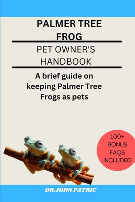 Palmer Tree Frog: A brief guide on keeping Palmer Tree Frogs as pets - Patric, Dr John