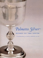 Palmetto Silver: Riches of the South: A Celebration of South Carolina Silver