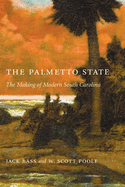 Palmetto State: The Making of Modern South Carolina