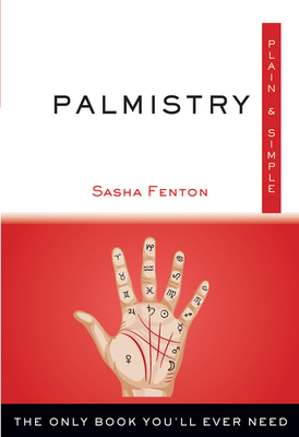 Palmistry Plain & Simple: The Only Book You'll Ever Need - Fenton, Sasha