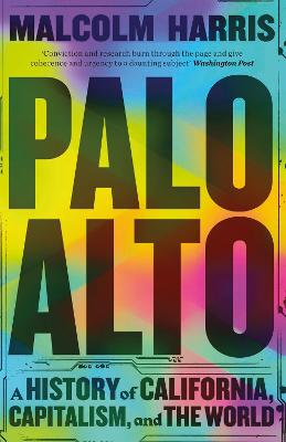 Palo Alto: A History of California, Capitalism, and the World - Harris, Malcolm