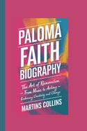 Paloma Faith Biography: The Art of Reinvention From Music to Acting - Embracing Creativity and Change