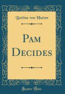 Pam Decides (Classic Reprint)