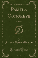 Pamela Congreve: A Novel (Classic Reprint)