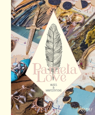 Pamela Love: Muses and Manifestations - Love, Pamela, and Siegel, Ray (Introduction by), and Clemente, Francesco (Text by)