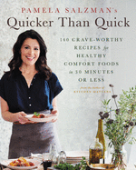 Pamela Salzman's Quicker Than Quick: 140 Crave-Worthy Recipes for Healthy Comfort Foods in 30 Minutes or Less