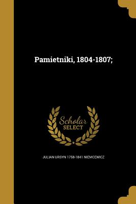 Pamietniki, 1804-1807; - Niemcewicz, Julian Ursyn 1758-1841